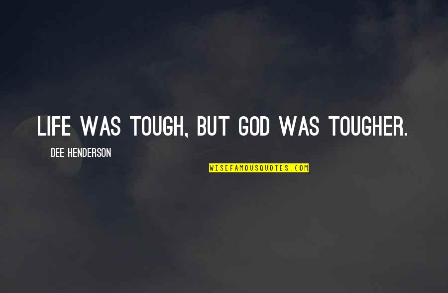 Erdosteine Quotes By Dee Henderson: Life was tough, but God was tougher. Erdosteine Quotes By Dee Henderson: Life was tough, but God was tougher.