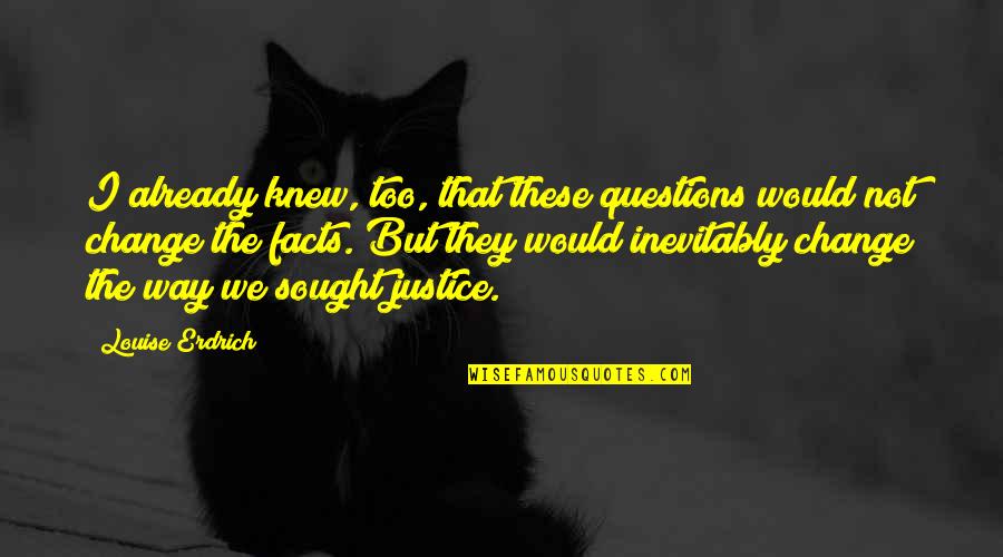 Erdrich Quotes By Louise Erdrich: I already knew, too, that these questions would