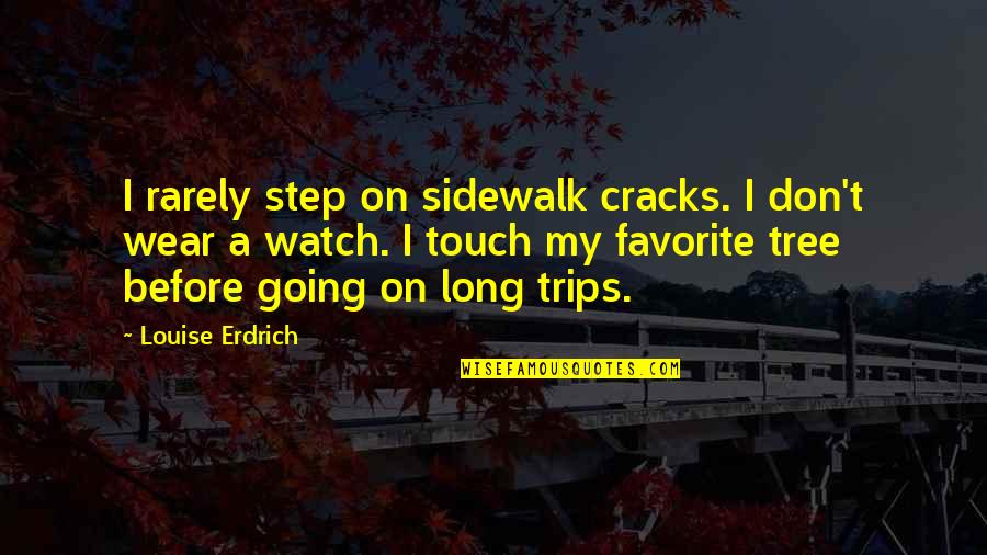 Erdrich Quotes By Louise Erdrich: I rarely step on sidewalk cracks. I don't