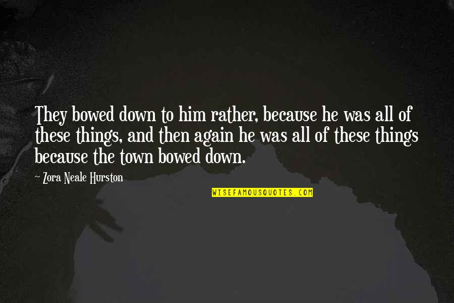 Erdv Ika Quotes By Zora Neale Hurston: They bowed down to him rather, because he Erdv Ika Quotes By Zora Neale Hurston: They bowed down to him rather, because he
