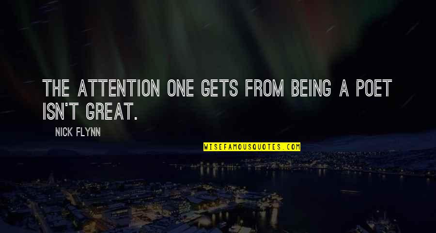 Erdves Quotes By Nick Flynn: The attention one gets from being a poet
