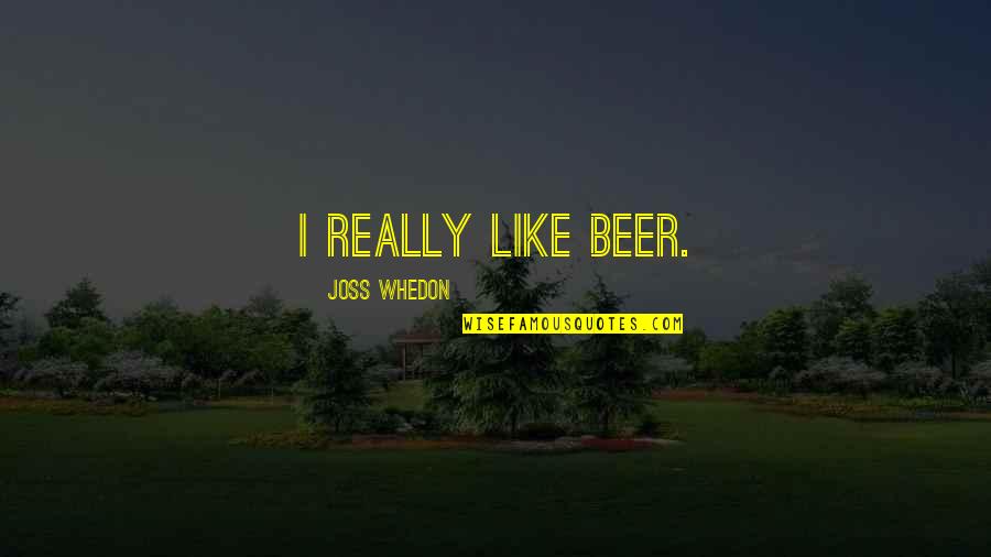 Ereader Quotes By Joss Whedon: I really like beer.
