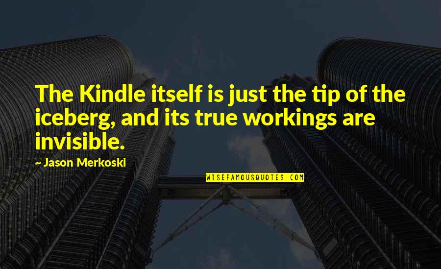 Ereaders Quotes By Jason Merkoski: The Kindle itself is just the tip of Ereaders Quotes By Jason Merkoski: The Kindle itself is just the tip of