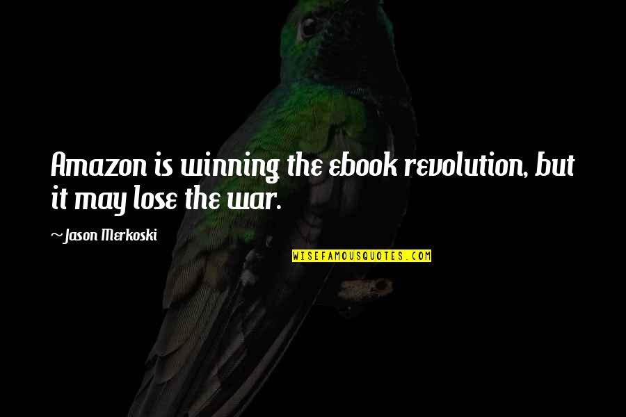 Ereaders Quotes By Jason Merkoski: Amazon is winning the ebook revolution, but it
