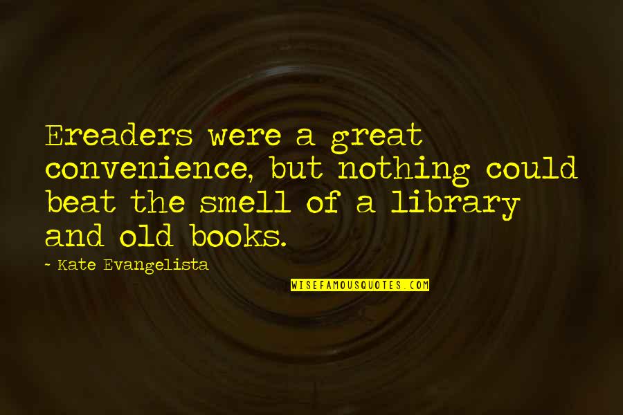 Ereaders Quotes By Kate Evangelista: Ereaders were a great convenience, but nothing could Ereaders Quotes By Kate Evangelista: Ereaders were a great convenience, but nothing could