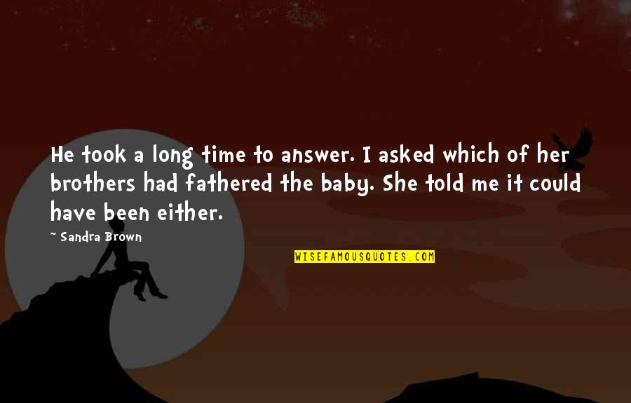 Ereading Quotes By Sandra Brown: He took a long time to answer. I Ereading Quotes By Sandra Brown: He took a long time to answer. I