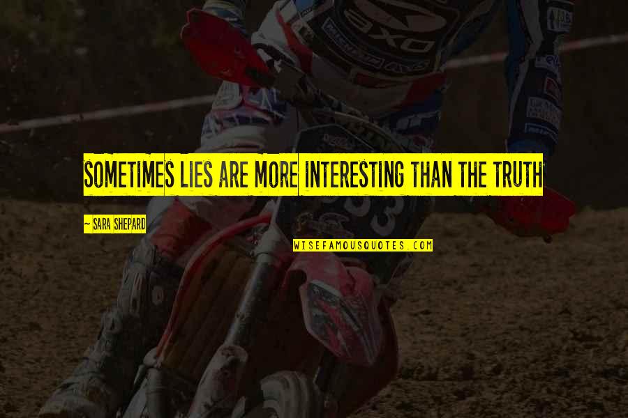 Ereading Quotes By Sara Shepard: sometimes lies are more interesting than the truth Ereading Quotes By Sara Shepard: sometimes lies are more interesting than the truth