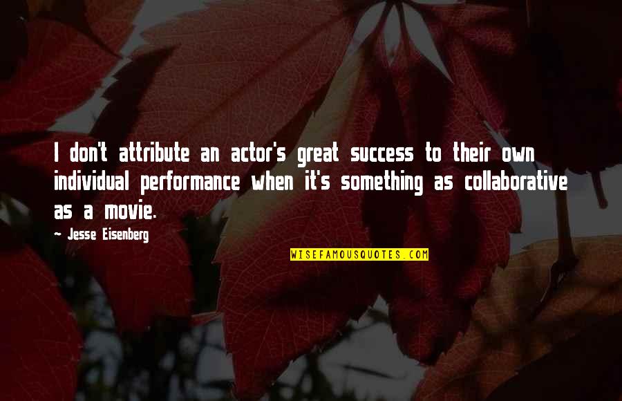 Erec Rex Quotes By Jesse Eisenberg: I don't attribute an actor's great success to