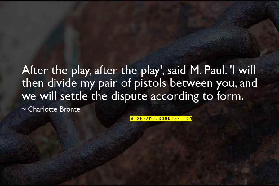 Erechtheus Pronunciation Quotes By Charlotte Bronte: After the play, after the play', said M. Erechtheus Pronunciation Quotes By Charlotte Bronte: After the play, after the play', said M.