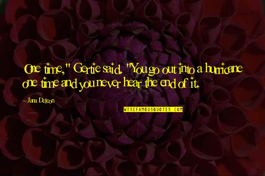 Ereckson Middle School Quotes By Jana Deleon: One time," Gertie said. "You go out into Ereckson Middle School Quotes By Jana Deleon: One time," Gertie said. "You go out into