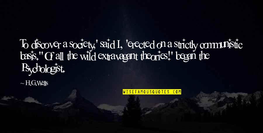 Erected Quotes By H.G.Wells: To discover a society,' said I, 'erected on Erected Quotes By H.G.Wells: To discover a society,' said I, 'erected on