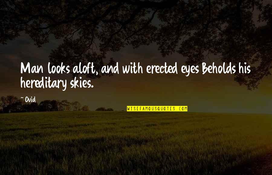 Erected Quotes By Ovid: Man looks aloft, and with erected eyes Beholds