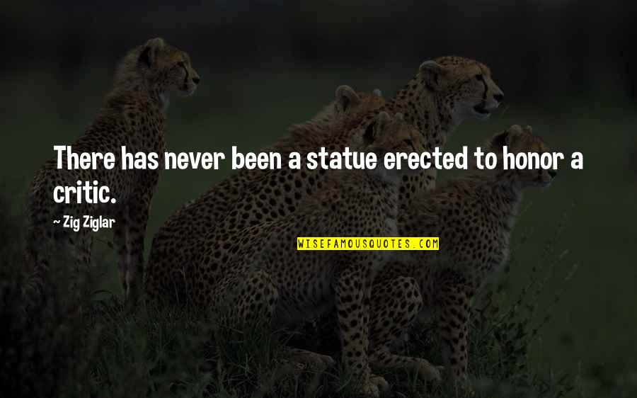 Erected Quotes By Zig Ziglar: There has never been a statue erected to