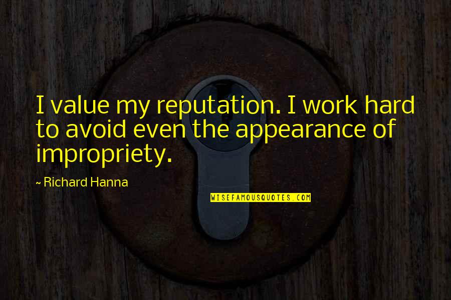 Erected Synonyms Quotes By Richard Hanna: I value my reputation. I work hard to