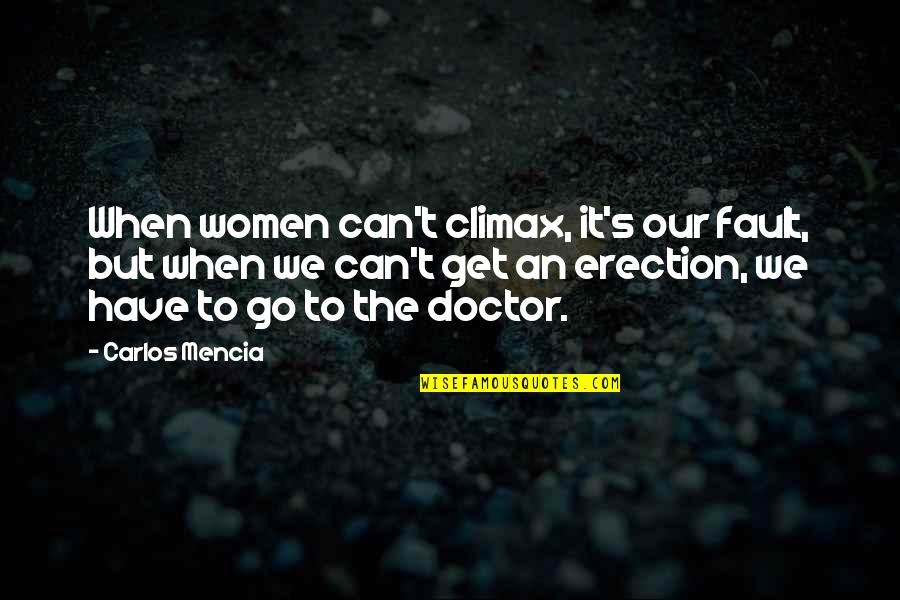 Erection Quotes By Carlos Mencia: When women can't climax, it's our fault, but Erection Quotes By Carlos Mencia: When women can't climax, it's our fault, but