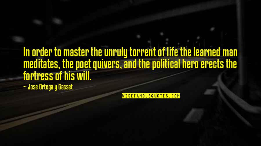 Erects 7 Quotes By Jose Ortega Y Gasset: In order to master the unruly torrent of