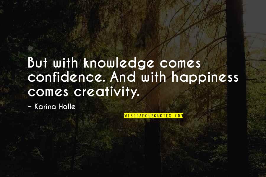 Ered Quotes By Karina Halle: But with knowledge comes confidence. And with happiness