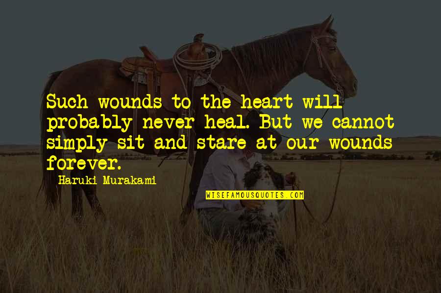 Eredith Quotes By Haruki Murakami: Such wounds to the heart will probably never