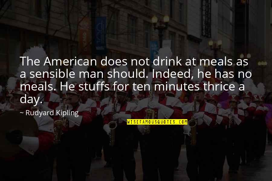 Eredith Quotes By Rudyard Kipling: The American does not drink at meals as