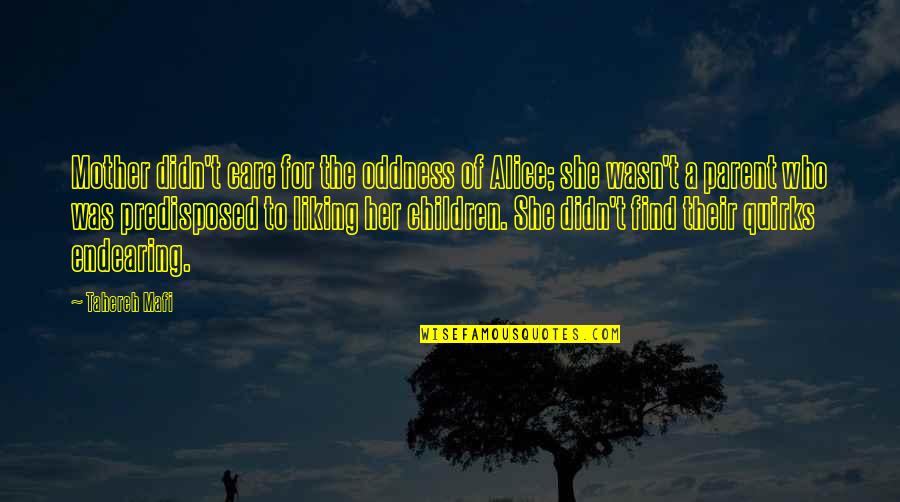 Ereferrals Quotes By Tahereh Mafi: Mother didn't care for the oddness of Alice; Ereferrals Quotes By Tahereh Mafi: Mother didn't care for the oddness of Alice;