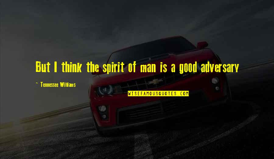 Ereignismenge Quotes By Tennessee Williams: But I think the spirit of man is
