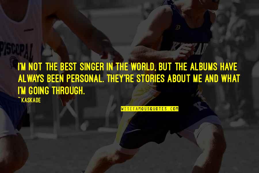 Ereignisse Duden Quotes By Kaskade: I'm not the best singer in the world, Ereignisse Duden Quotes By Kaskade: I'm not the best singer in the world,