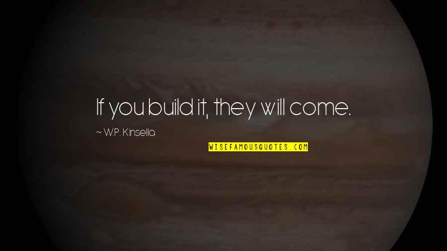 Erej Auto Quotes By W.P. Kinsella: If you build it, they will come.