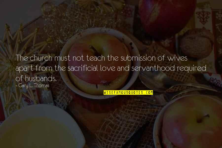Erej Telezi Quotes By Gary L. Thomas: The church must not teach the submission of Erej Telezi Quotes By Gary L. Thomas: The church must not teach the submission of