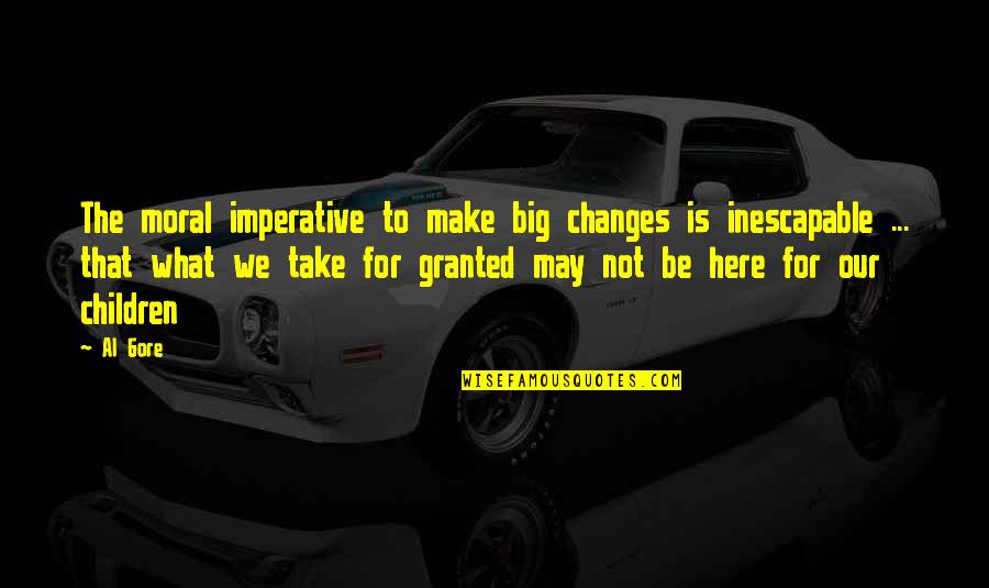 Erekata Quotes By Al Gore: The moral imperative to make big changes is