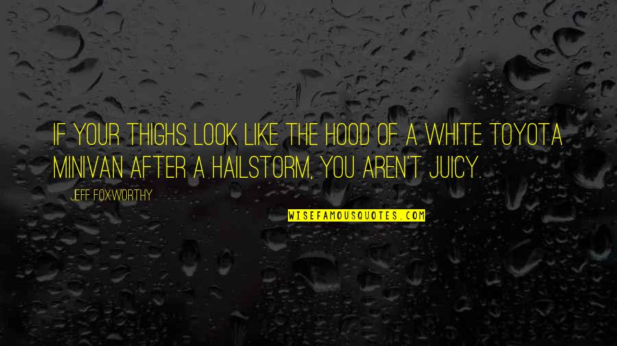 Erekata Quotes By Jeff Foxworthy: If your thighs look like the hood of