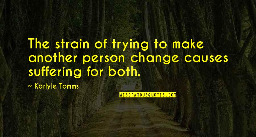 Erekce Video Quotes By Karlyle Tomms: The strain of trying to make another person