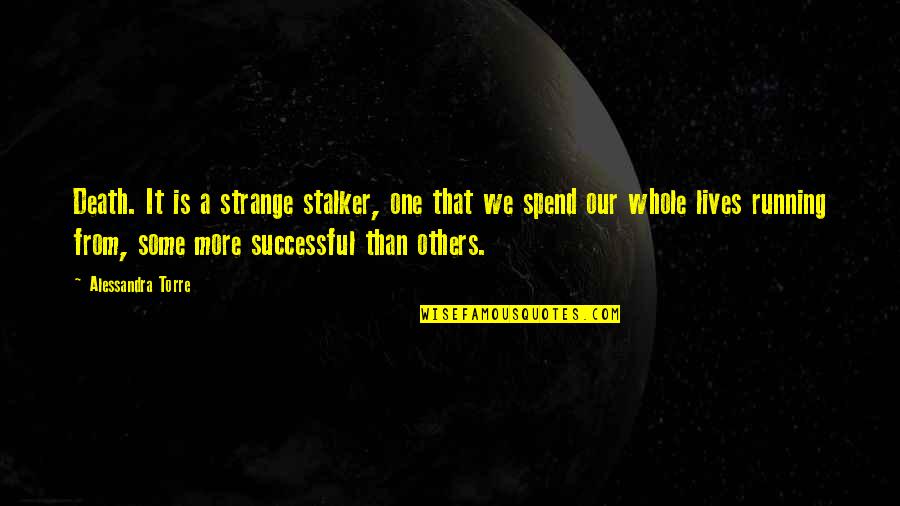 Erekle Mefe Quotes By Alessandra Torre: Death. It is a strange stalker, one that Erekle Mefe Quotes By Alessandra Torre: Death. It is a strange stalker, one that