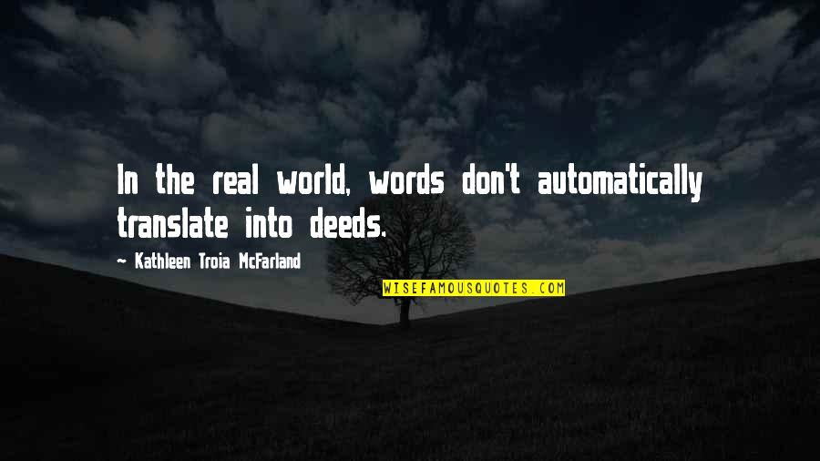 Erekle Mefe Quotes By Kathleen Troia McFarland: In the real world, words don't automatically translate Erekle Mefe Quotes By Kathleen Troia McFarland: In the real world, words don't automatically translate