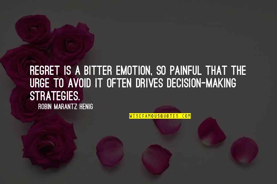 Erekle Meore Quotes By Robin Marantz Henig: Regret is a bitter emotion, so painful that Erekle Meore Quotes By Robin Marantz Henig: Regret is a bitter emotion, so painful that