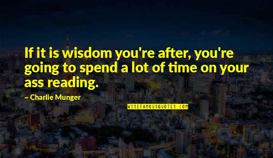 Erelis Quotes By Charlie Munger: If it is wisdom you're after, you're going