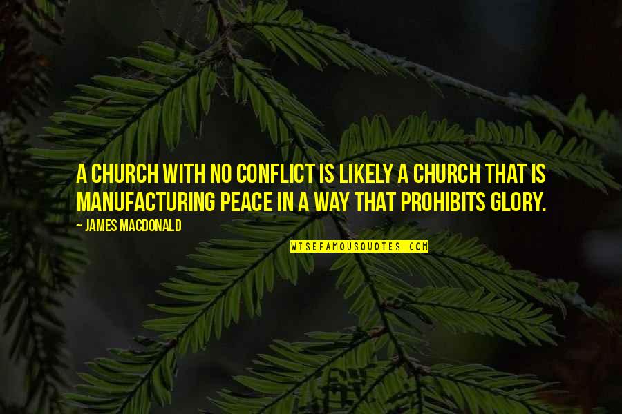 Erelity Quotes By James MacDonald: A church with no conflict is likely a Erelity Quotes By James MacDonald: A church with no conflict is likely a
