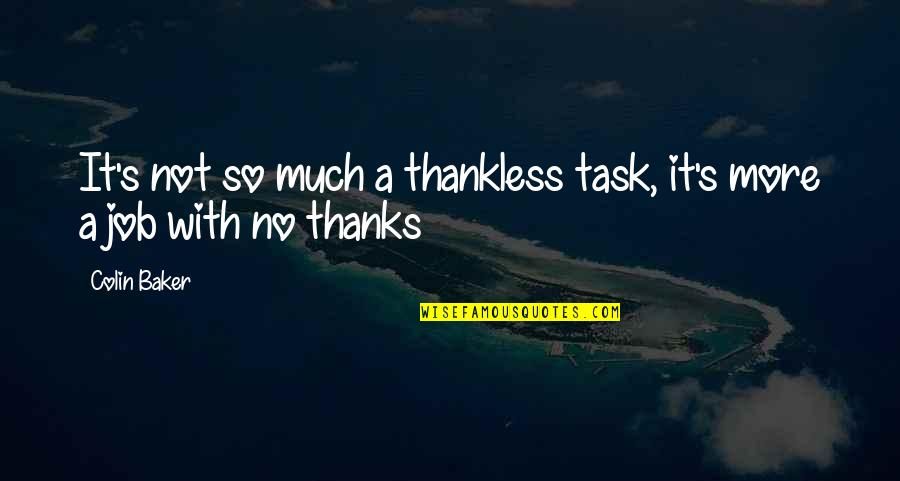 Erella Beaubella Quotes By Colin Baker: It's not so much a thankless task, it's