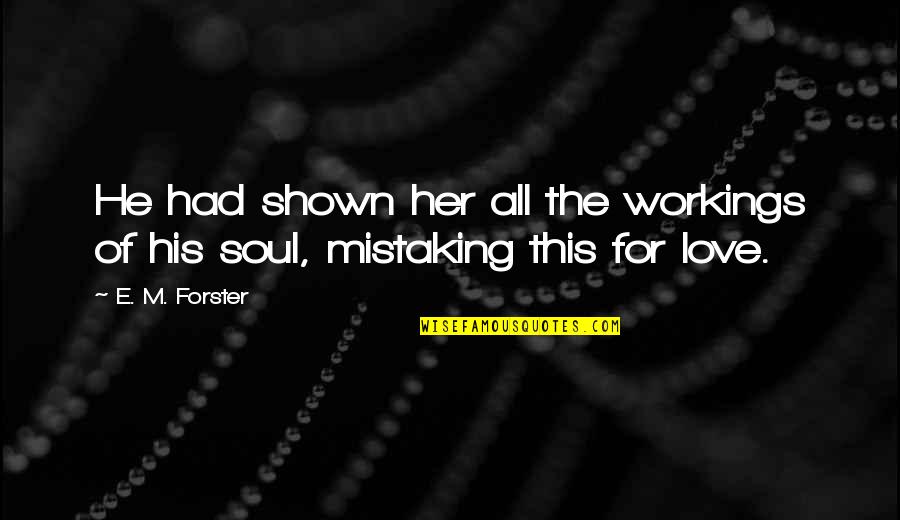 Eremeev Vladimir Quotes By E. M. Forster: He had shown her all the workings of