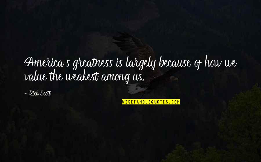 Eremeev Vladimir Quotes By Rick Scott: America's greatness is largely because of how we