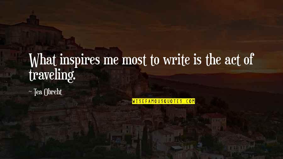 Eremias Dzungarica Quotes By Tea Obreht: What inspires me most to write is the