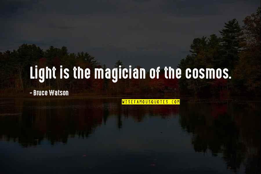 Eremita Eric Quotes By Bruce Watson: Light is the magician of the cosmos. Eremita Eric Quotes By Bruce Watson: Light is the magician of the cosmos.