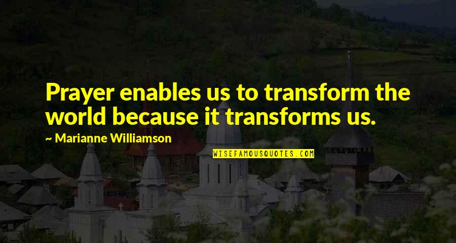 Eremite Quotes By Marianne Williamson: Prayer enables us to transform the world because