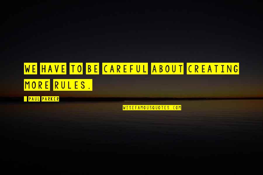 Eremitical Quotes By Paul Parker: We have to be careful about creating more Eremitical Quotes By Paul Parker: We have to be careful about creating more
