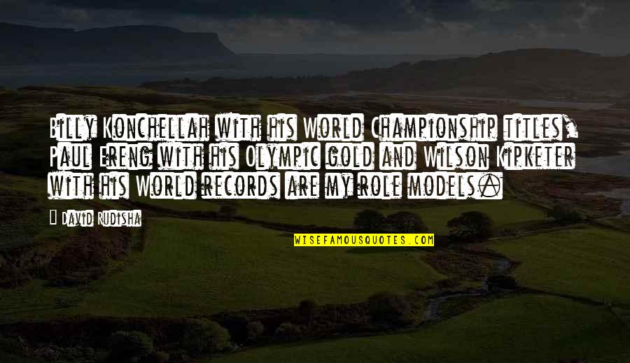 Ereng L Quotes By David Rudisha: Billy Konchellah with his World Championship titles, Paul Ereng L Quotes By David Rudisha: Billy Konchellah with his World Championship titles, Paul