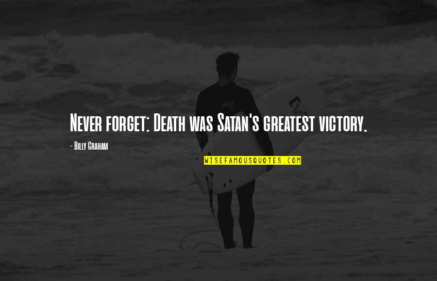 Erenggar Quotes By Billy Graham: Never forget: Death was Satan's greatest victory.