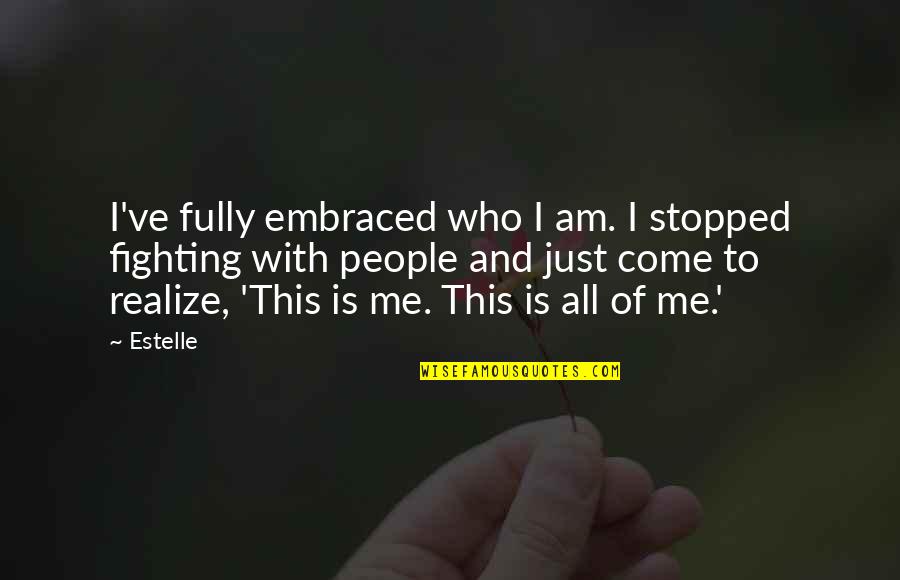 Erengi Quotes By Estelle: I've fully embraced who I am. I stopped