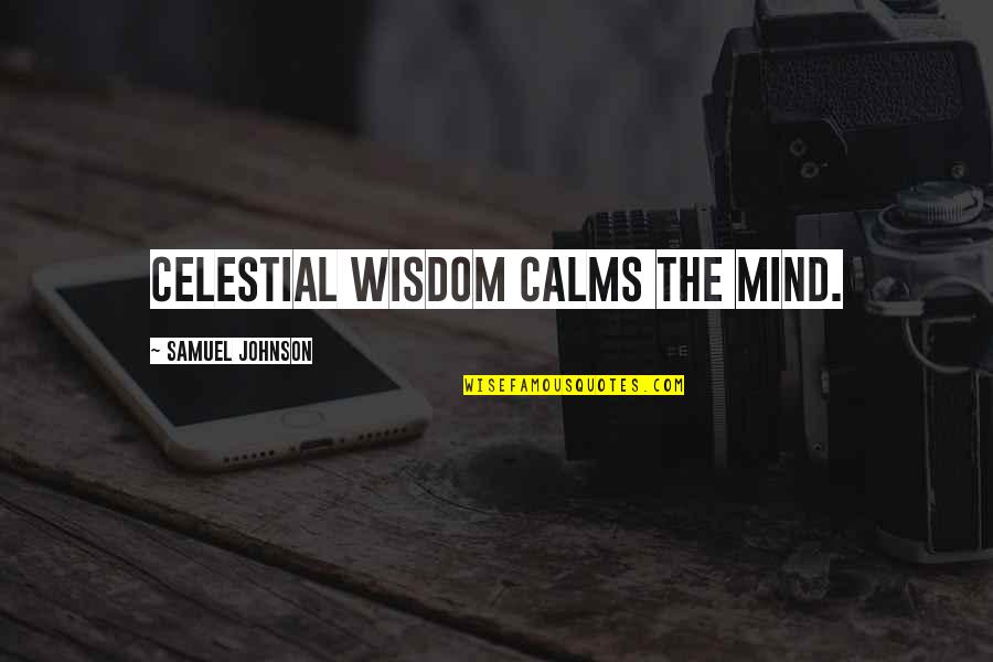 Erenlerin Quotes By Samuel Johnson: Celestial wisdom calms the mind.