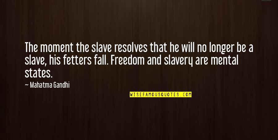 Erenn Ellermann Quotes By Mahatma Gandhi: The moment the slave resolves that he will Erenn Ellermann Quotes By Mahatma Gandhi: The moment the slave resolves that he will