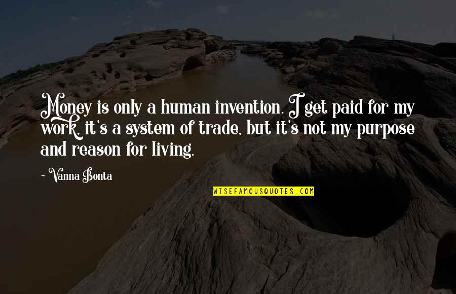 Erenne Quotes By Vanna Bonta: Money is only a human invention. I get