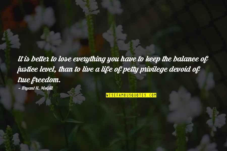 Eres Feliz Quotes By Bryant H. McGill: It is better to lose everything you have